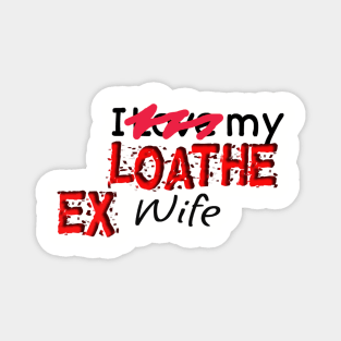 Loathe Ex Wife Magnet