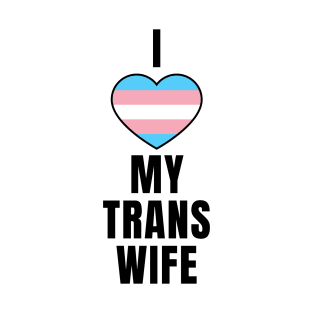 I Love My Trans Wife T-Shirt