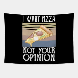 I Want Pizza Not Your Opinion pizza and chill Tapestry