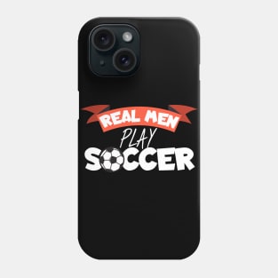 Real men play soccer Phone Case