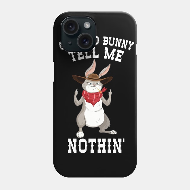 Can't No Bunny Tell Me Nothing Phone Case by Eugenex