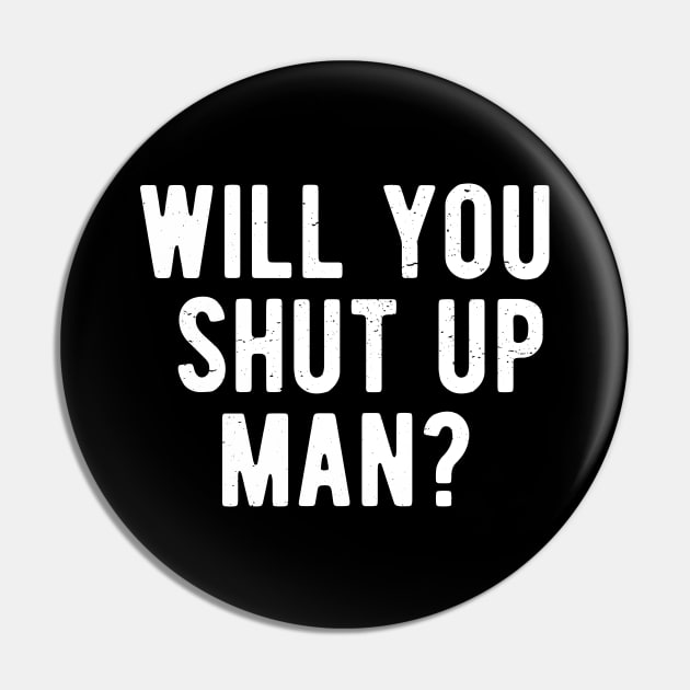 Will You Shut Up Man will you shut up will you shut up shut Pin by Gaming champion