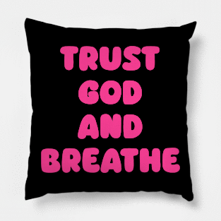 Trust God and Breathe Pillow