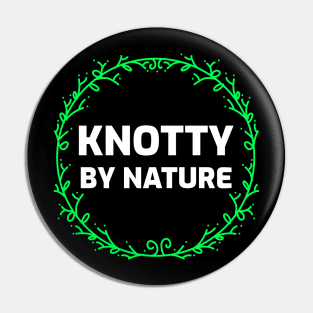 Knotty by Nature Pin