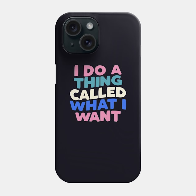 I Do a Thing Called What I Want typography in Blueberry Blue, Almond White, Flamingo Pink and Black Phone Case by MotivatedType