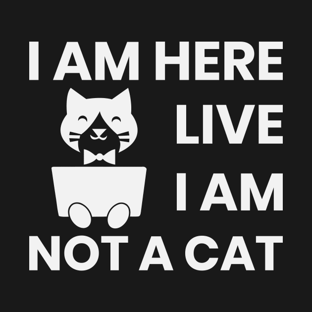 I am here live I am not a cat by ahmed-design