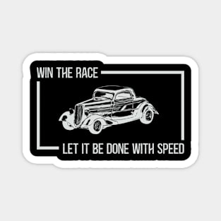 Win The Race, Let It Be Done With Speed Hot Rod Classic Car Magnet