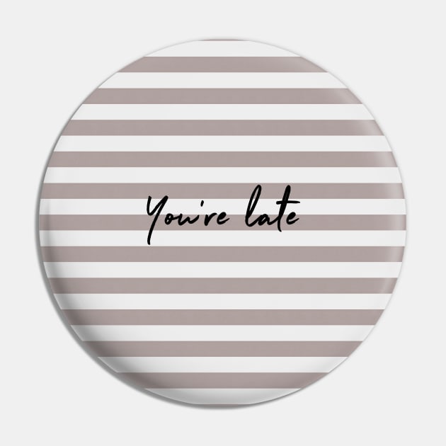 You're Late v3 Pin by beunstoppable