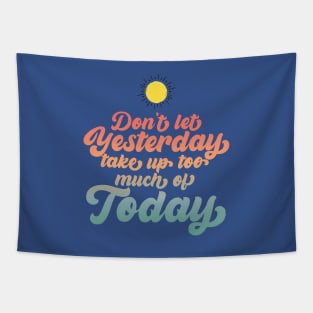 Don't Let Yesterday Take Up Too Much Of Today Tapestry