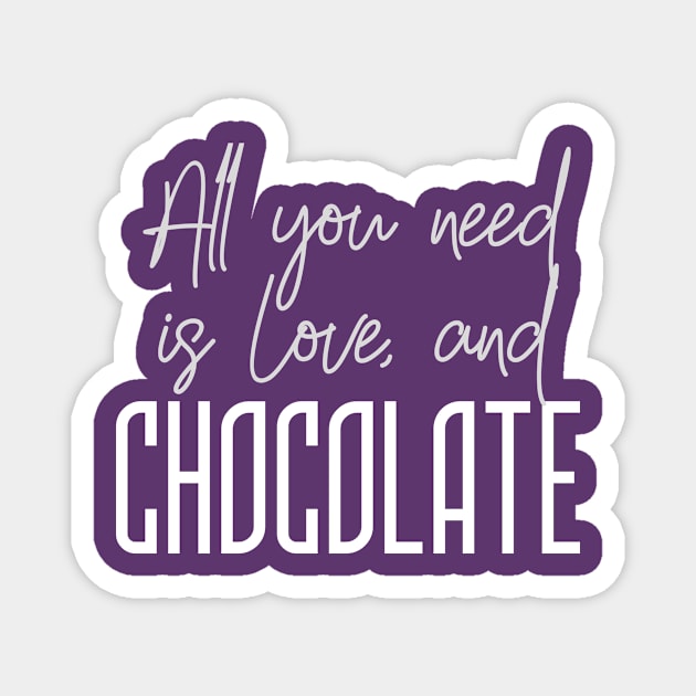 All you need is love and Chocolate (text) Magnet by PersianFMts