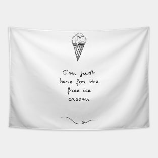 I'm just here for the free Ice Cream | Ice cream lover gift Tapestry