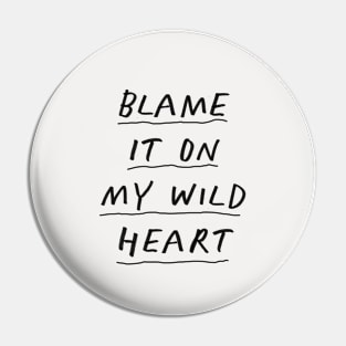 Blame it On My Wild Heart in Black and White Pin