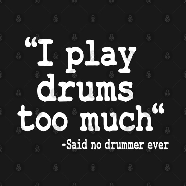 I Play Drums Too Much Quote Drummer Funny Drumming Gift by Kuehni