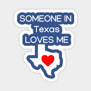 Someone in Texas Loves Me Magnet