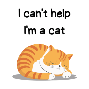 Sleeping Affirmation Cat - I can't help I'm a cat | Cat Lover Gift | Law of Attraction | Positive Affirmation | Self Love T-Shirt