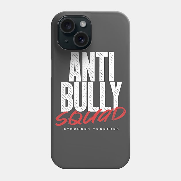 Anti Bully Squad - Stronger Together Phone Case by happiBod