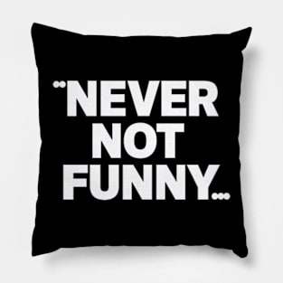 Never Not Funny Pillow