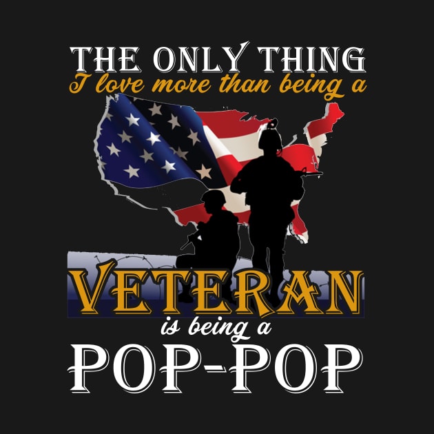 Fathers Day I Love More Than Being A Veteran Is Being A Dad Pop-Pop T-Shirt by nhatvv