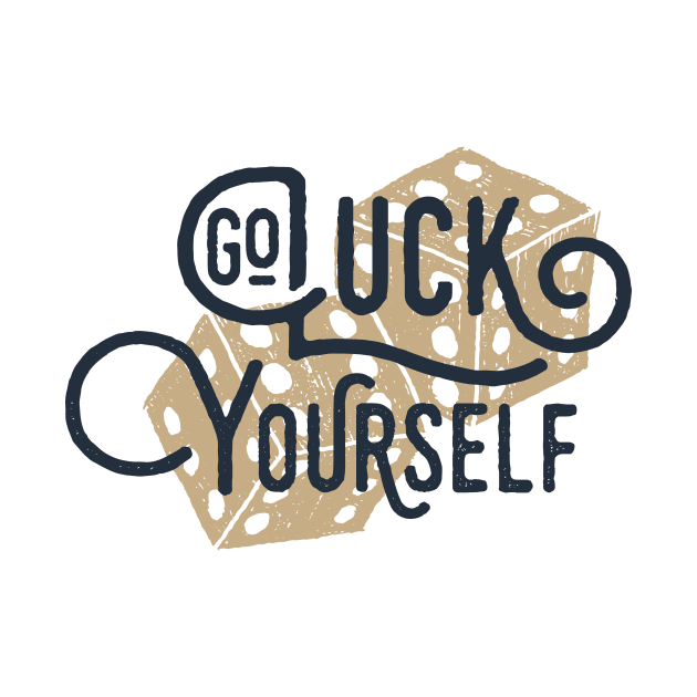 Go Luck Yourself. Funny, Motivational Quote by SlothAstronaut