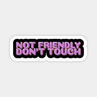 Funny Sarcastic Quote Not Friendly Don't Touch Magnet