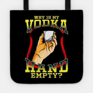 Why Is My Vodka Hand Empty? Funny Drinking Vodka Sayings Tote