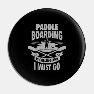 Paddle Boarding Is Calling And I Must Go Pin