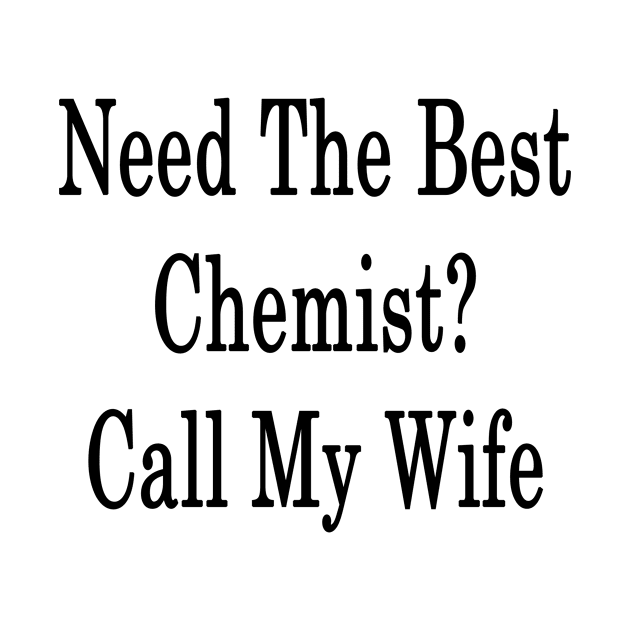 Need The Best Chemist? Call My Wife by supernova23