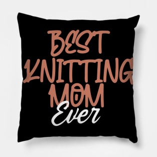 Best Knitting Mom Ever Pillow