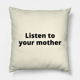 Listen To Your Mother Pillow