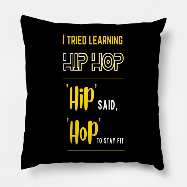 I Tried Learning Hip Hop, Hip Said, Hop To Stay Fit Pillow by Giggle Galaxy Creations