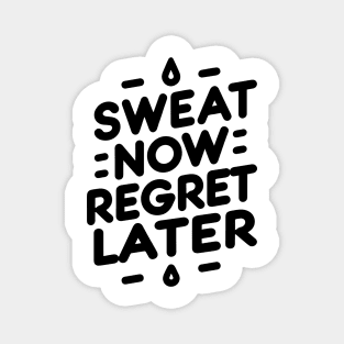 Sweat Now Regret Later Magnet