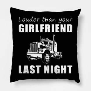 Truckin' Hilarious! Truck Louder Than Your Girlfriend Last Night Tee! Pillow