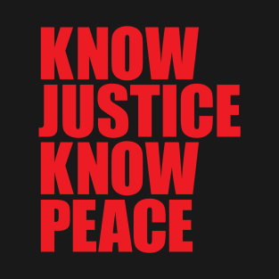 KNOW JUSTICE KNOW PEACE T-Shirt