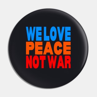 We love peace not war Pin