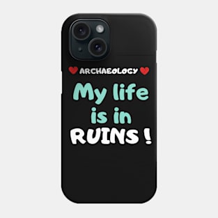 Archaeology my life is in ruins Phone Case