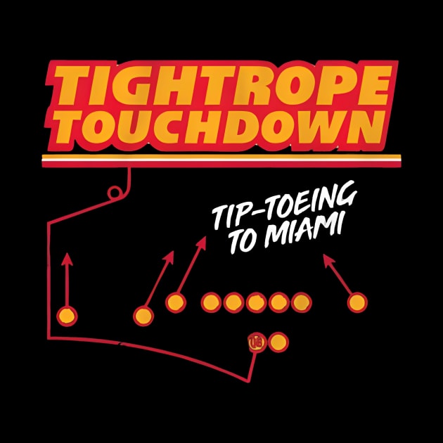 KANSAS CITY CHIEFS TIGHTROPE TOUCHDOWN TIP TOEING TO MIAMI by InsideYourHeart