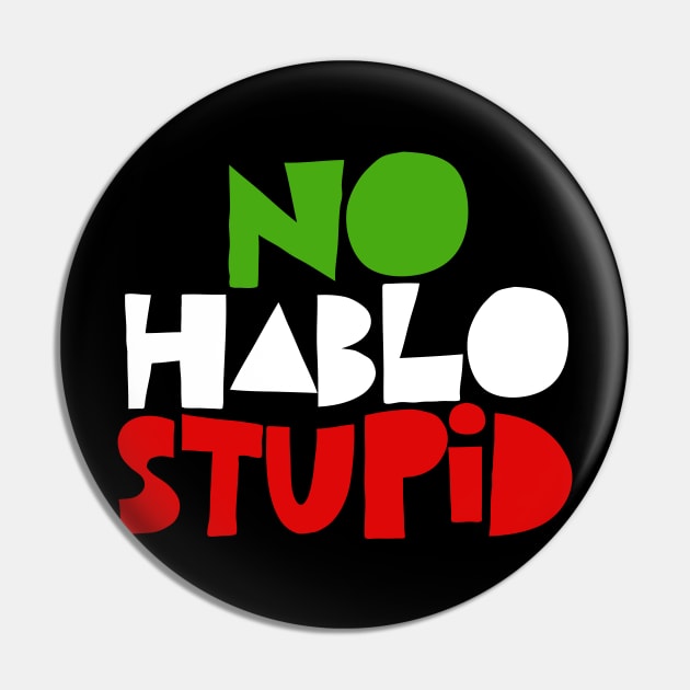 No Hablo Stupid - Awesome Spanish Gift Pin by DankFutura