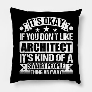 It's Okay If You Don't Like Architect It's Kind Of A Smart People Thing Anyway Architect Lover Pillow