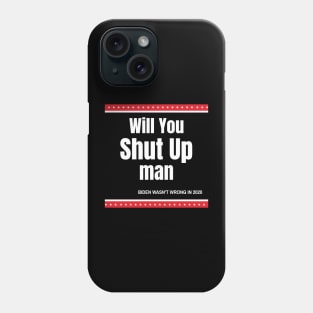 Will You Shut Up Man Biden Quote Phone Case