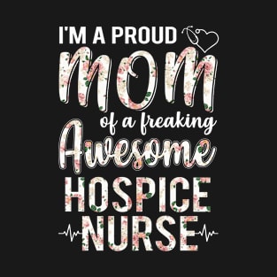 I'm A Proud Mom of Hospice Nurse Funny Mother's Day Gift T-Shirt