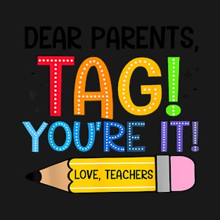 Dear Parents Tag You'Re It Love Teachers T-Shirt