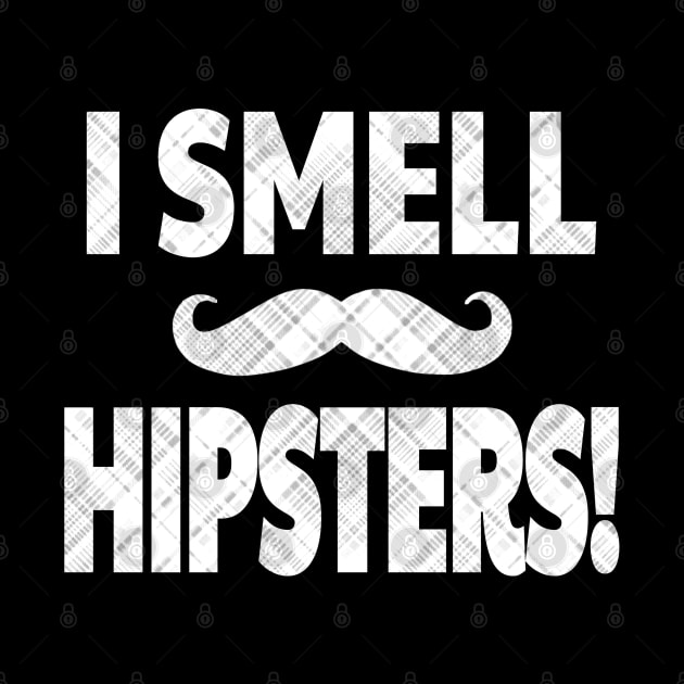 I SMELL HIPSTERS 2! With Mustache & Plaid distress by Duds4Fun