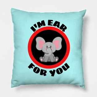 I'm Ear For You - Cute Elephant Pun Pillow