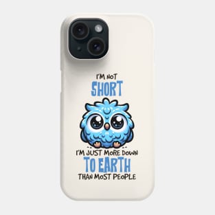 I'm Not Short, I'm Just More Down To Earth Than Most People Funny Phone Case