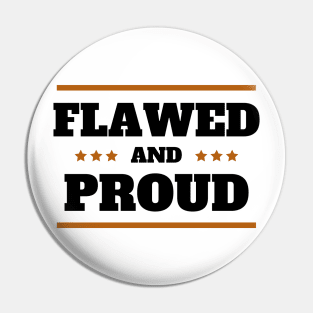 Flawed and Proud Pin