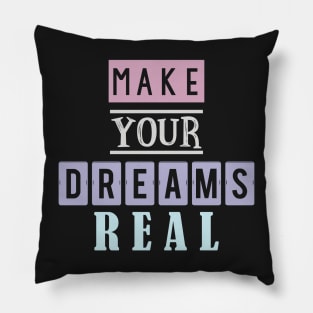 Make your dreams real 5 Pillow