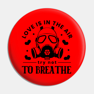 Love Is In The Air. Try Not To Breathe. Love Sucks Pin