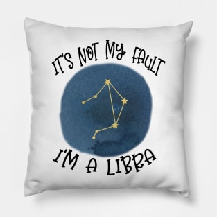 Its Not My Fault, Im A Libra Pillow