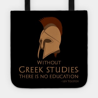 Without Greek studies, there is no education. - Lev Tolstoy Tote