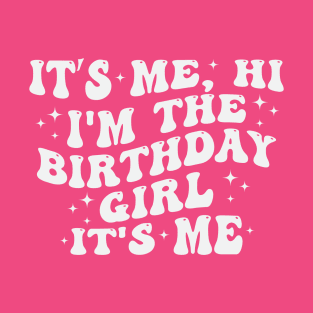 It's Me Hi I'm the Birthday Girl It's Me T-Shirt